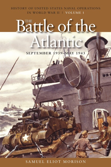 The Battle of the Atlantic, September 1939-1943: History of United States Naval Operations in World War II, Volume 1