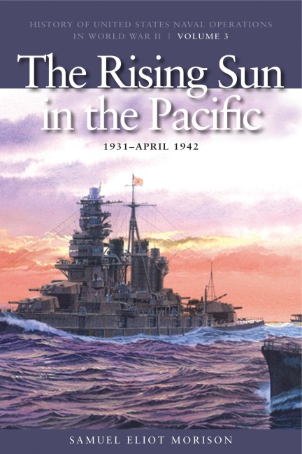 The Rising Sun in Pacific, 1931-April 1942: History of United States Naval Operations in World War II, Volume 3