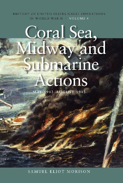 Coral Sea, Midway and Submarine Actions, May 1942-August 1942: History of United States Naval Operations in World War II, Volume 4