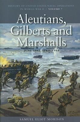 Aleutians, Gilberts and Marshalls, June 1941-April 1944: History of United States Naval Operations in World War II, Volume 7