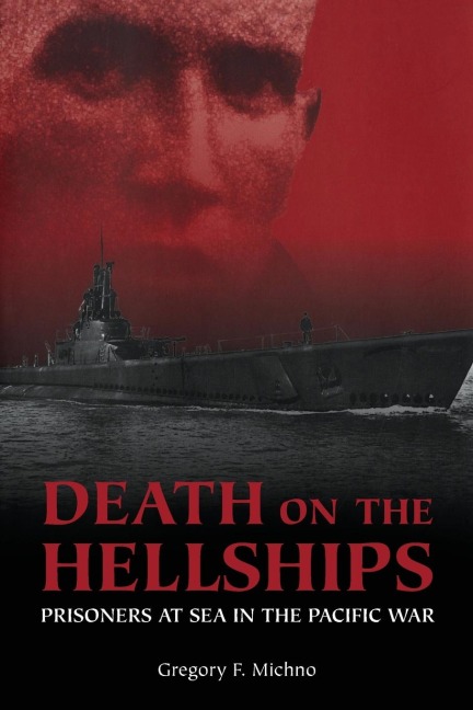 Death on the Hellships: Prisoners at Sea in the Pacific War