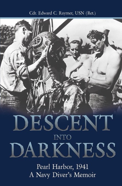 Descent into Darkness: Pearl Harbor, 1941: A Navy Divers Memoir