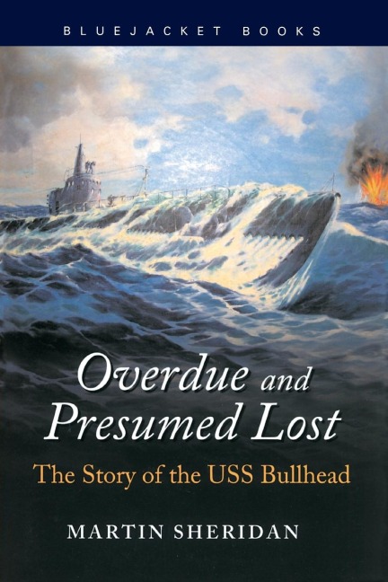Overdue and Presumed Lost: The Story of the USS Bullhead
