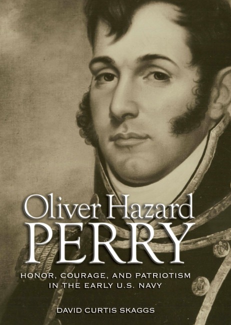 Oliver Hazard Perry: Honor, Courage, and Patriotism in the Early U.S. Navy