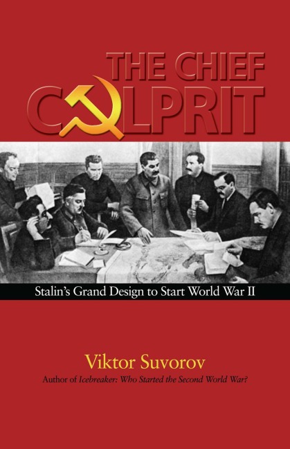 The Chief Culprit: Stalins Grand Design to Start World War II