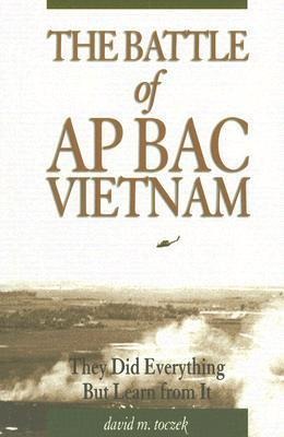 The Battle of Ap Bac, Vietnam: They Did Everything But Learn From It
