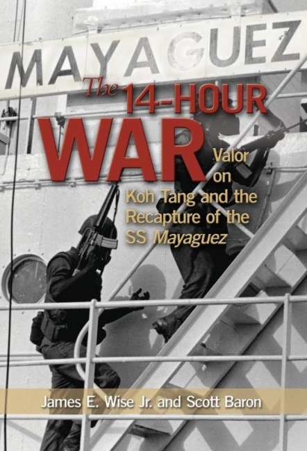 The 14-Hour War: Valor on Koh Tang and the Recapture of the SS Mayaguez