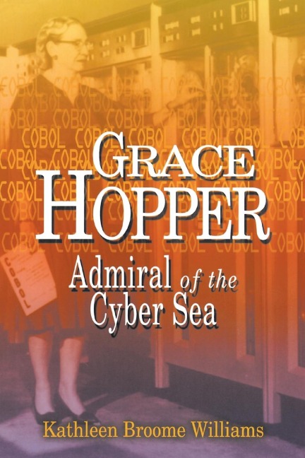 Grace Hopper: Admiral of the Cyber Sea