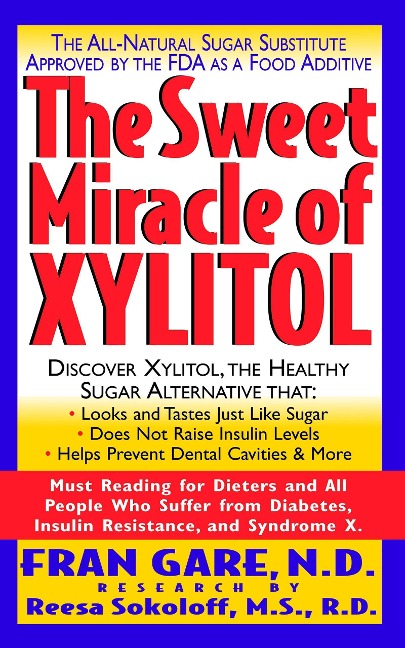 The Sweet Miracle of Xylitol: The All Natural Sugar Substitute Approved by the FDA as a Food Additive