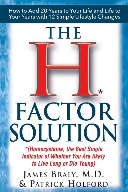 The H Factor Solution: Homocysteine, the Best Single Indicator of Whether You Are Likely to Live Long or Die Young