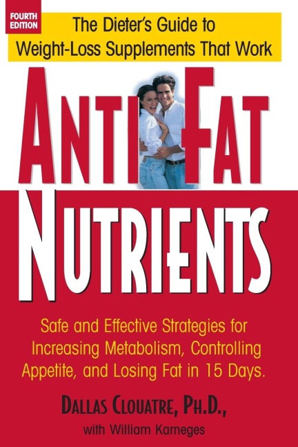 Anti-Fat Nutrients: Safe and Effective Strategies for Increasing Metabolism, Controlling Appetite, and Losing Fat in 15 Days