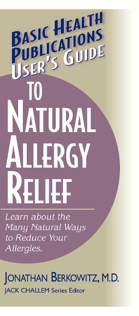 Users Guide to Natural Allergy Relief: Learn about the Many Natural Ways to Reduce Your Allergies