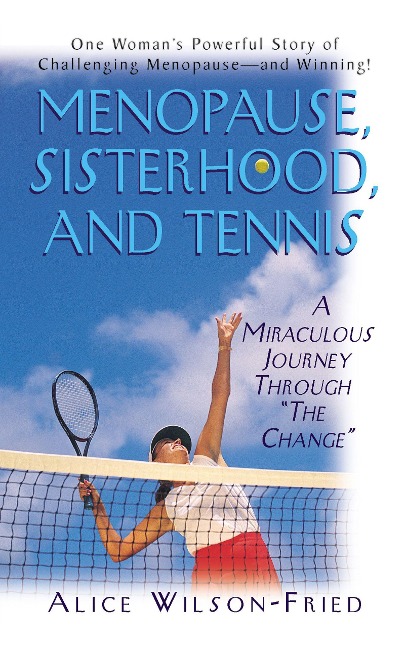 Menopause, Sisterhood, and Tennis: A Miraculous Journey Through The Change