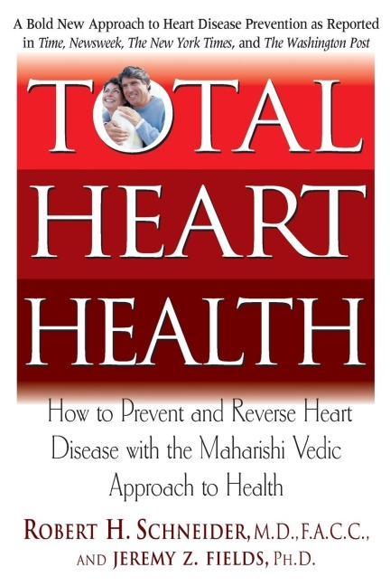 Total Heart Health: How to Prevent and Reverse Heart Disease with the Maharishi Vedic Approach to Health