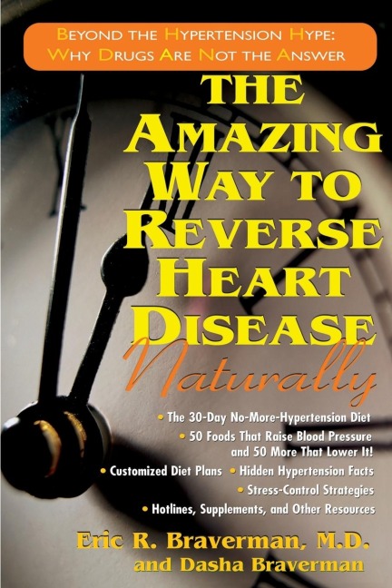 The Amazing Way to Reverse Heart Disease Naturally: Beyond the Hypertension Hype: Why Drugs Are Not the Answer