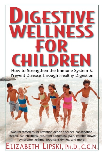 Digestive Wellness for Children: How to Stengthen the Immune System & Prevent Disease Through Healthy Digestion