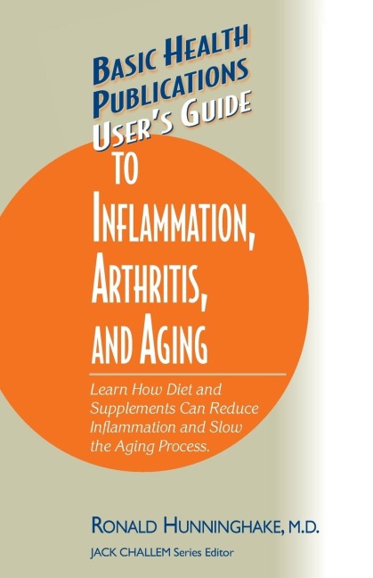 Users Guide to Inflammation, Arthritis, and Aging: Learn How Diet and Supplements Can Reduce Inflammation and Slow the Aging Process