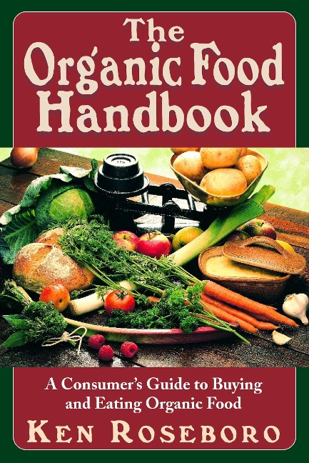 The Organic Food Handbook: A Consumers Guide to Buying and Eating Orgainc Food