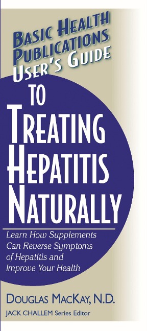 Users Guide to Treating Hepatitis Naturally: Learn How Supplements Can Reverse Symptoms of Hepatitis and Improve Your Health