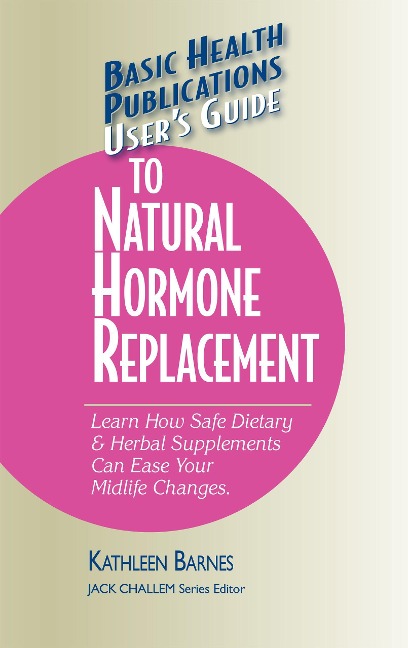 Users Guide to Natural Hormone Replacement: Learn How Safe Dietary & Herbal Supplements Can Ease Your Midlife Changes.