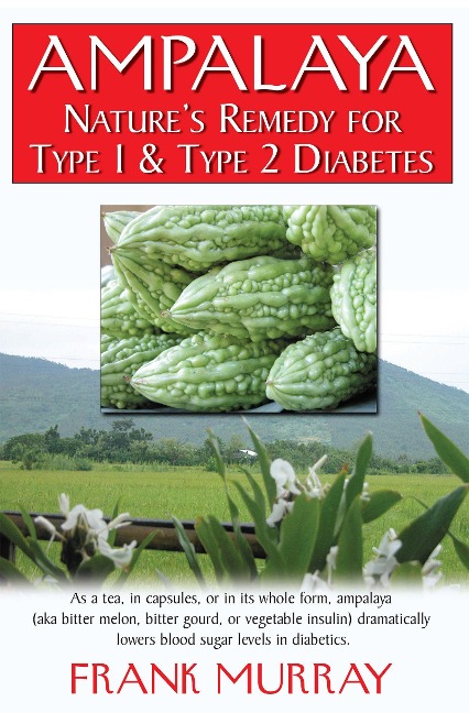 Ampalaya: Natures Remedy for Type 1 & Type 2 Diabetes