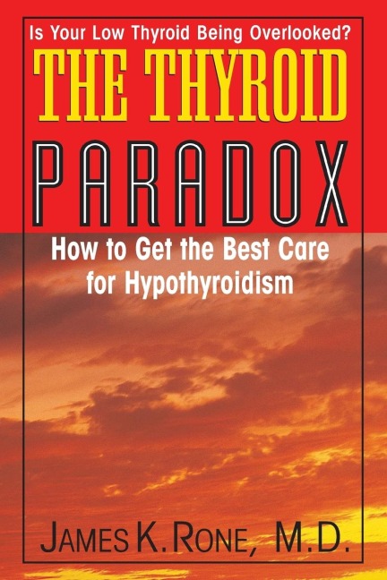 The Thyroid Paradox: How to Get the Best Care for Hypothyroidism