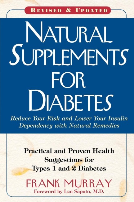 Natural Supplements for Diabetes: Practical and Proven Health Suggestions for Types 1 and 2 Diabetes