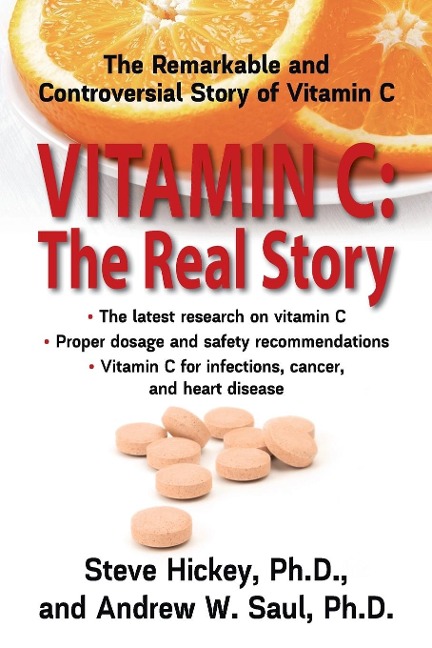 Vitamin C: The Real Story : The Remarkable and Controversial Healing Factor