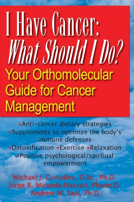 I Have Cancer: What Should I Do? : Your Orthomolecular Guide for Cancer Management