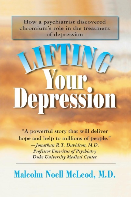 Lifting Your Depression: How a Psychiatrist Discovered Chromiums Role in the Treatment of Depression
