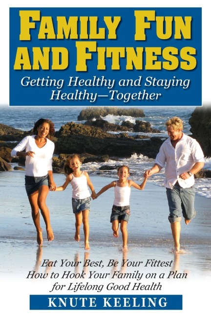Family Fun and Fitness: Getting Healthy and Staying Healthy--Together