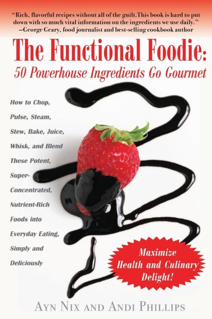 The Functional Foodie: 50 Powerhouse Ingredients Go Gourmet