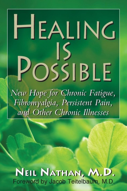 Healing Is Possible: New Hope for Chronic Fatigue, Fibromyalgia, Persistent Pain, and Other Chronic Illnesses