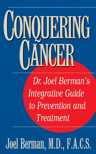 Conquering Cancer: Dr. Joel Bermans Integrative Guide to Prevention and Treatment