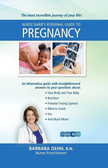 Nurse Barbs Personal Guide to Pregnancy: The Most Incredible Journey of Your Life!