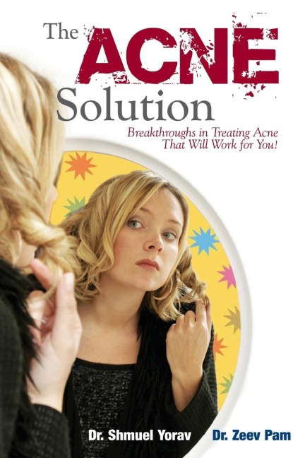 The Acne Solution: Breakthroughs in Treating Acne That Will Work for You!