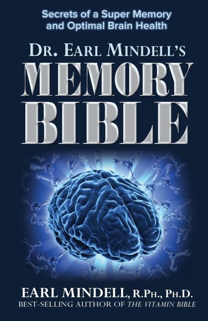 Dr. Earl Mindells Memory Bible: Secrets of a Super Memory and Optimal Brain Health