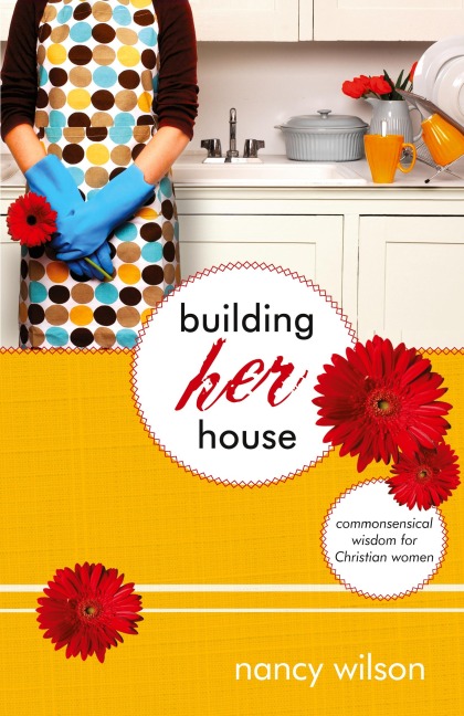 Building Her House: Commonsensical Wisdom for Christian Women