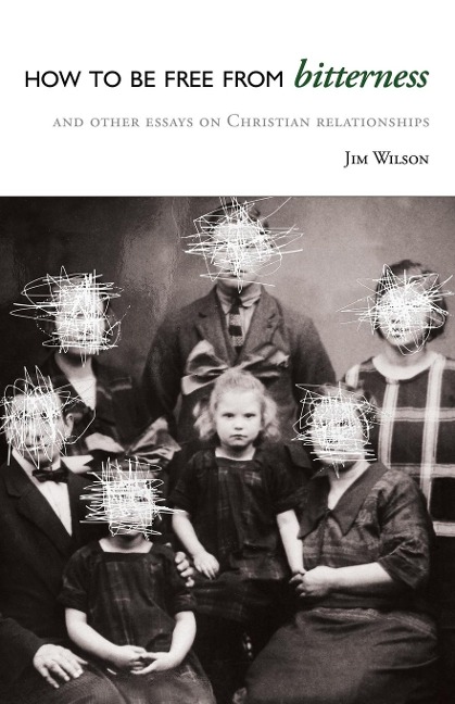 How to Be Free from Bitterness: And other essays on Christian relationships