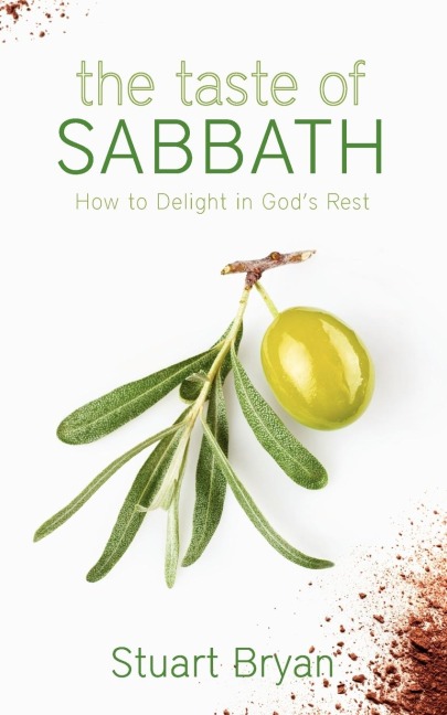 The Taste of Sabbath: How to Delight in Gods Rest