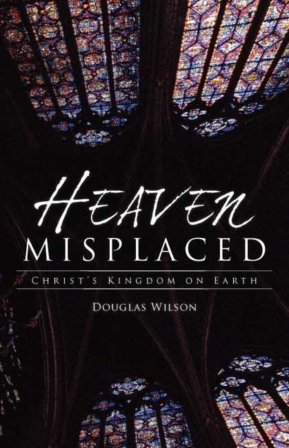 Heaven Misplaced: Christs Kingdom on Earth