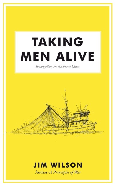 Taking Men Alive: Evangelism on the Front Lines