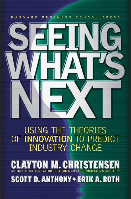 Seeing Whats Next: Using the Theories of Innovation to Predict Industry Change