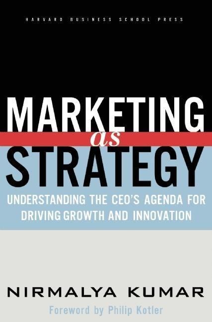 Marketing as Strategy: Understanding the Ceos Agenda for Driving Growth and Innovation