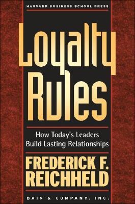 Loyalty Rules: How Todays Leaders Build Lasting Relationships