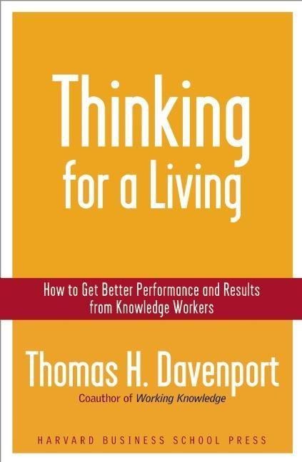 Thinking for a Living: How to Get Better Performances and Results from Knowledge Workers
