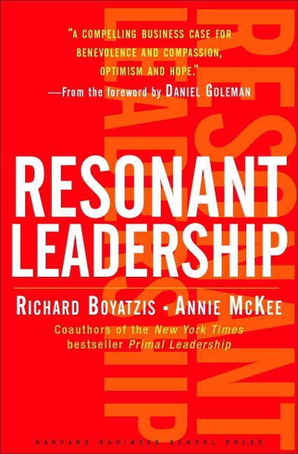 Resonant Leadership: Renewing Yourself and Connecting with Others Through Mindfulness, Hope and Compassioncompassion