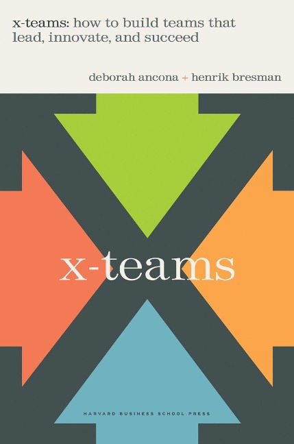 X-Teams: How to Build Teams That Lead, Innovate, and Succeed