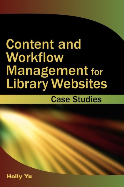 Content and Workflow Management for Library Websites: Case Studies