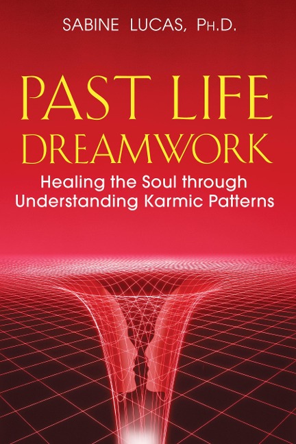 Past Life Dreamwork: Healing the Soul Through Understanding Karmic Patterns